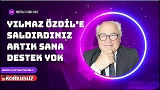 MEMDUH BAYRAKTAROĞLU - YILMAZ ÖZDİL'E SALDIRDINIZ  ARTIK SANA DESTEK YOK ÖZGÜR BEY