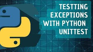 Testing exceptions with Python Unittest