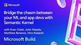 Bridge the chasm between your ML and app devs with Semantic Kernel | BRK250