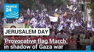 Jerusalem Day: City braces for 'provocative flag March' in shadow of Gaza war • FRANCE 24 English