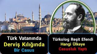 Türk Topraklarında Derviş Kılığında Bir Casus- Reşit Efendi Hangi Ülke Adına Çalışıyordu