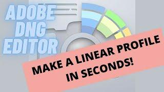 Make a Linear Profile easily in SECONDS! (with Adobe DNG Editor)