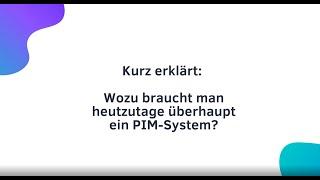 Kurz erklärt: Wozu braucht man heutzutage überhaupt ein PIM-System?