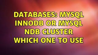 Databases: MySQL InnoDB or MySQL NDB Cluster which one to use