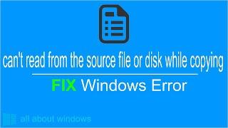 can't read from the source file or disk while copying Fix