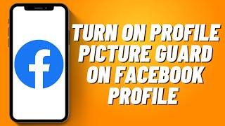 How to Turn On Profile Picture Guard on Facebook Profile (2023)