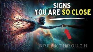 7 IMPORTANT Signs Your Breakthrough is About to Happen