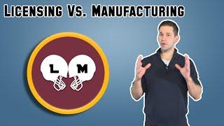 Licensing vs  Manufacturing