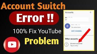 100% Fixed YouTube Error Occurred| YouTube Account Switch Problem.YouTube Other Accounts Not Showing