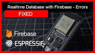 How to fix errors with the ESP32 / ESP8266 and Firebase.