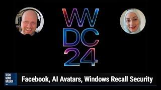 What to Expect from WWDC24 - Facebook, AI Avatars, Windows Recall Security