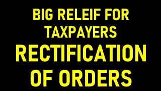 BIG RELIEF FOR TAXPAYERS IN GST|WHEN TO OPT FOR RECTIFICATION OF ERROR IN ORDER ISSUED IN DRC 07