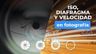 ISO, DIAFRAGMA Y VELOCIDAD EN FOTOGRAFÍA