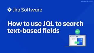 How to use JQL to search text-based fields | Jira Software tutorial