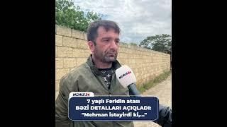 7 yaşlı Fəridin atası BƏZİ DETALLARI AÇIQLADI: "Mehman istəyirdi ki,..."