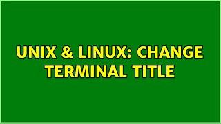 Unix & Linux: Change terminal title (2 Solutions!!)