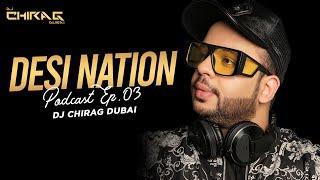 Desi Nation Podcast Ep.03 | DJ Chirag Dubai | Nonstop DJ Remix Songs 2020