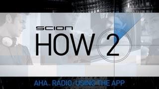 Scion How 2 - Get Started Using the Aha Radio App