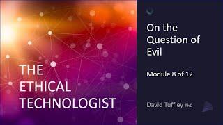 The Ethical Technologist: The Question of Evil (Module 8)