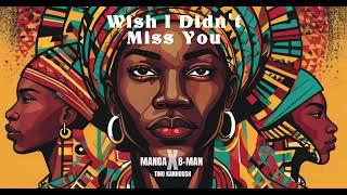 MANDA,B-Man,Tino Kanhoush - Wish I Didn't Miss You