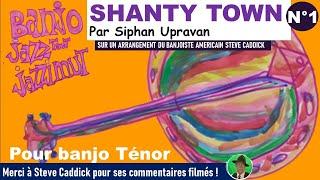 IN  A SHANTY IN OLD SHANTY TOWN Siphan UPRAVAN au banjo ténor  ARRANGE & PREFACE PAR STEVE CADDICK