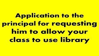 Application to the principal for requesting him to allow your class to use library