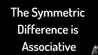 The Symmetric Difference is Associative Proof Video