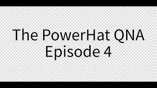 The PowerHat QNA Episode 4