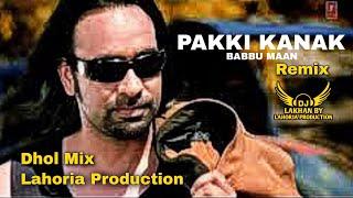 Pakki Kanak Babbu Maan Ft. Dj Lakhan by Lahoria Production Dj Remix