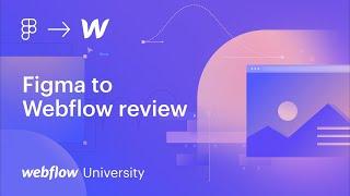 Final notes: Figma to Webflow (Part 7 of 7) — Webflow University