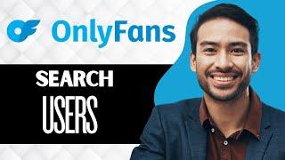 How to Search Users on Onlyfans (Full Guide)