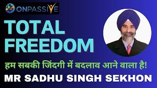 #ONPASSIVE / TOTAL FREEDOM / हम सबकी जिंदगी में बदलाव आने वाला है!   BY SADHU SINGH SEKHON SIR