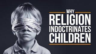 Why Religion Indoctrinates Children