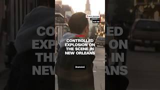 Controlled explosion on the scene in New Orleans