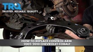 How to Replace Control Arm 2005-2010 Chevrolet Cobalt