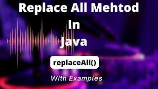 replaceAll() String Replace All Methods in java for the Beginner