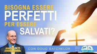 Bisogna Essere Perfetti per Essere Salvati? - Doug Batchelor