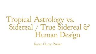 Tropical Astrology vs. Sidereal / True Sidereal & Human Design