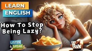 How To Stop Being Lazy? | Improve Your English | English Listening Skills - Speaking Skills.