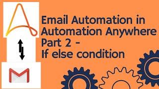 Automation Anywhere tutorial 11 - How to access emails | Email Automation Part 2 | If Condition |RPA