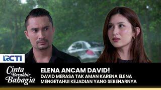 DAVID GAK TENANG! Elena Tahu David Pelakunya | CINTA BERAKHIR BAHAGIA | Eps.106-107 (3/4)