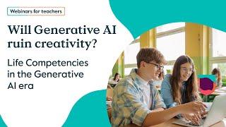 Will Generative AI ruin creativity? Life Competencies in the Generative AI era