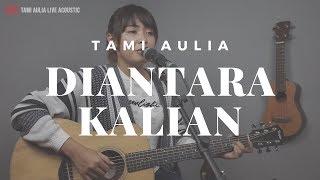 Diantara Kalian Dmasiv ( Tami Aulia Cover )