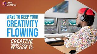 Creative Tribe Podcast | Ep. 14 | Ways to Keep Your Creativity Flowing