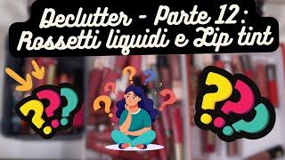 DECLUTTER LABBRA PART. 3: Invasa dai rossetti liquidi pulisco e riordino tutto il comparto labbra