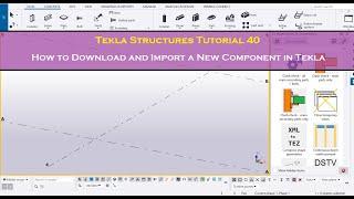 Tekla Structures Tutorial 40 | How to Download and Import a New Component in Tekla Structures