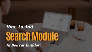 Adding Search Module with Beaver Builder: A Step-by-Step Guide