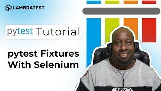 What Are pytest Fixtures | pytest Framework Tutorial | Part-VI | LambdaTest