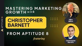 Mastering Marketing Growth with Christopher Barnett from Aptitude 8