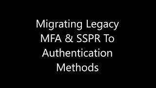 Migrating Legacy MFA & SSPR to Authentication Methods Policy for Microsoft Entra ID